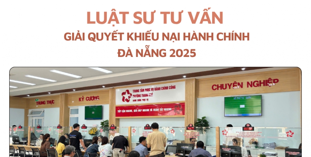LUẬT SƯ TƯ VẤN GIẢI QUYẾT KHIẾU NẠI HÀNH CHÍNH ĐÀ NẴNG 2025