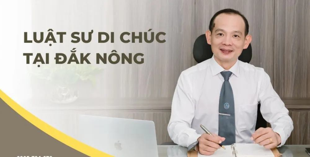 LUẬT SƯ DI CHÚC TẠI ĐẮK NÔNG