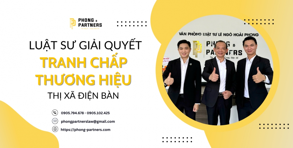 LUẬT SƯ GIẢI QUYẾT TRANH CHẤP THƯƠNG HIỆU THỊ XÃ ĐIỆN BÀN