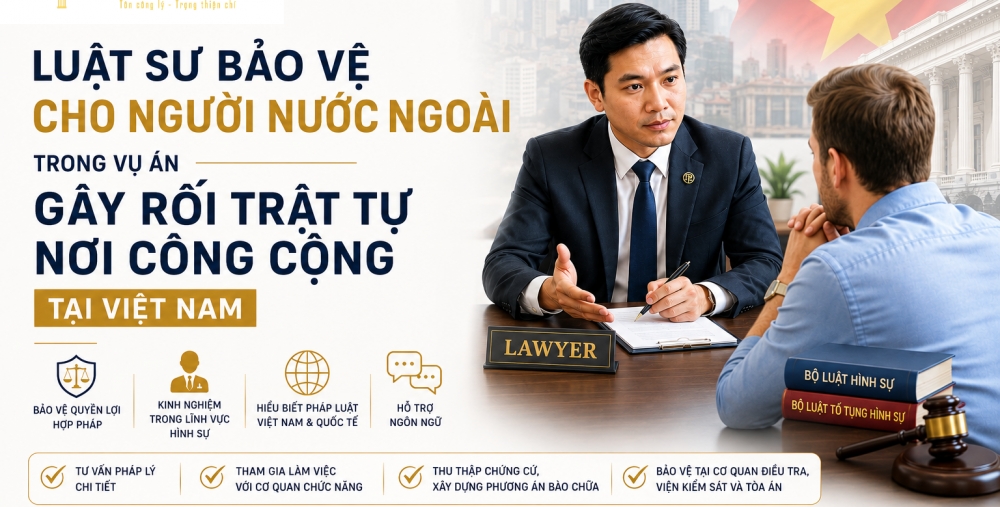 LUẬT SƯ BẢO VỆ CHO NGƯỜI NƯỚC NGOÀI TRONG VỤ ÁN GÂY RỐI TRẬT TỰ NƠI CÔNG CỘNG TẠI VIỆT NAM