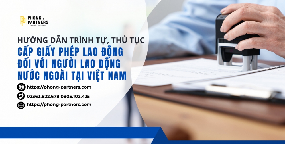 HƯỚNG DẪN THỦ TỤC CẤP GIẤY PHÉP LAO ĐỘNG ĐỐI VỚI NGƯỜI LAO ĐỘNG NƯỚC NGOÀI TẠI VIỆT NAM