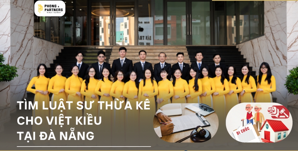 TÌM LUẬT SƯ THỪA KẾ CHO VIỆT KIỀU TẠI ĐÀ NẴNG