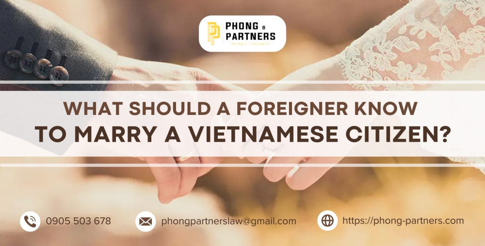 WHAT SHOULD A FOREIGNER KNOW TO MARRY A VIETNAMESE CITIZEN?