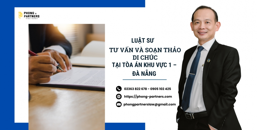 LUẬT SƯ TƯ VẤN VÀ SOẠN THẢO DI CHÚC TẠI TÒA ÁN KHU VỰC 1 – ĐÀ NẴNG