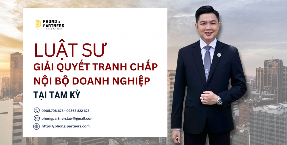 LUẬT SƯ TƯ VẤN VÀ GIẢI QUYẾT TRANH CHẤP NỘI BỘ DOANH NGHIỆP TẠI THÀNH PHỐ TAM KỲ