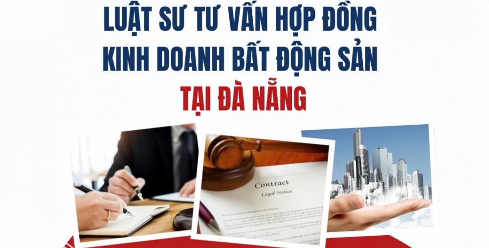 LUẬT SƯ TƯ VẤN HỢP ĐỒNG KINH DOANH BẤT ĐỘNG SẢN  TẠI ĐÀ NẴNG