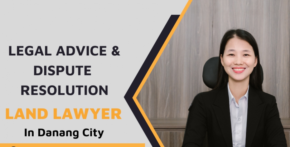 LAND LAWYER IN DA NANG CITY – LEGAL ADVICE AND DISPUTE RESOLUTION