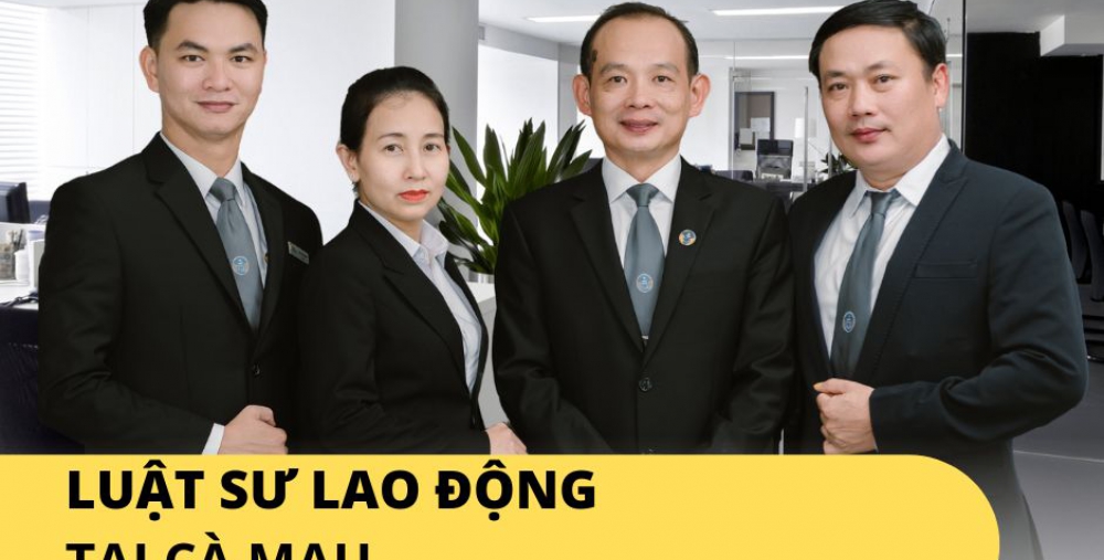 LUẬT SƯ LAO ĐỘNG TẠI CÀ MAU