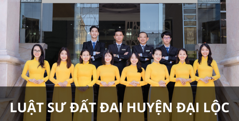 LUẬT SƯ ĐẤT ĐAI HUYỆN ĐẠI LỘC