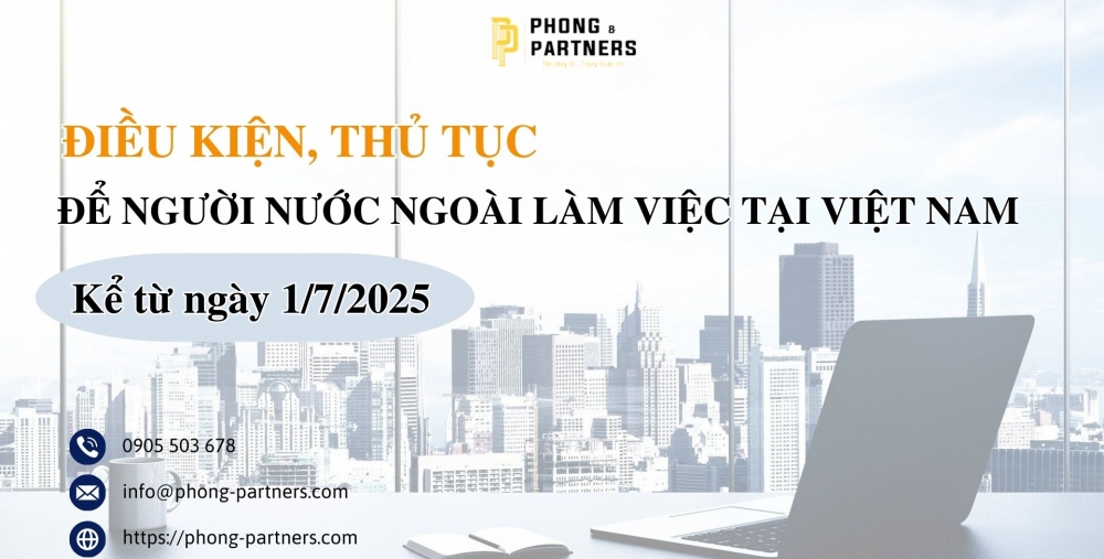 ĐIỀU KIỆN, THỦ TỤC ĐỂ NGƯỜI NƯỚC NGOÀI ĐƯỢC PHÉP LÀM VIỆC TẠI VIỆT NAM KỂ TỪ NGÀY 1/7/2025