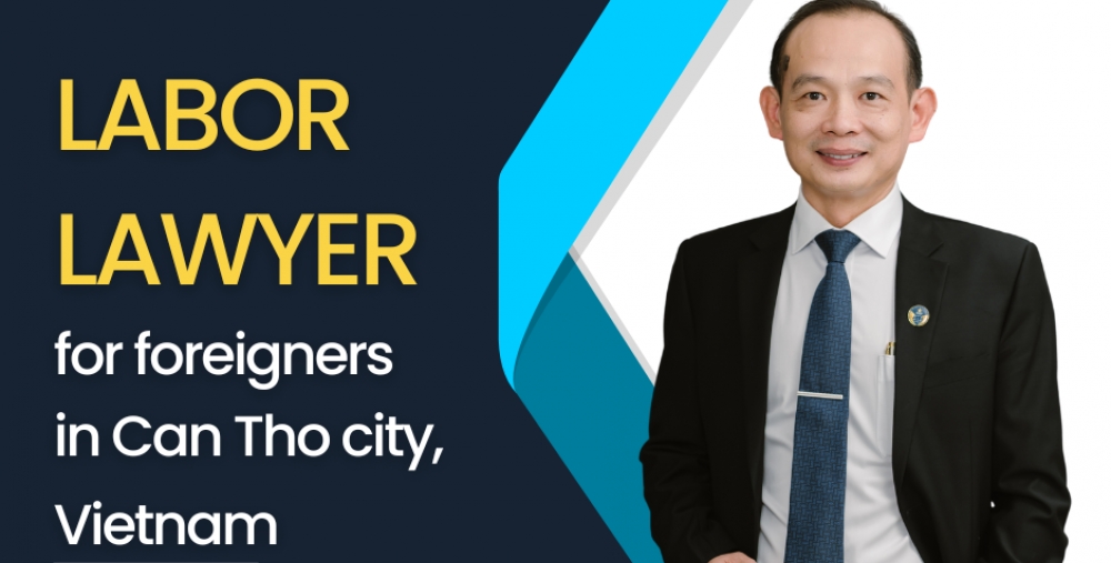 LABOR LAWYER FOR FOREIGNERS IN CAN THO CITY