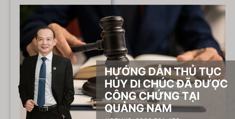 HƯỚNG DẪN THỦ TỤC HỦY DI CHÚC ĐÃ ĐƯỢC CÔNG CHỨNG TẠI QUẢNG NAM