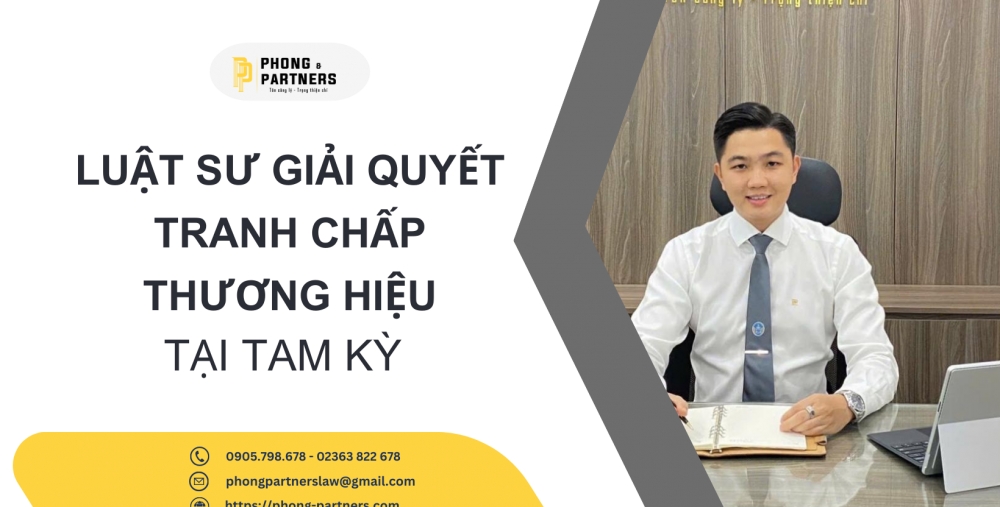 LUẬT SƯ GIẢI QUYẾT TRANH CHẤP THƯƠNG HIỆU THÀNH PHỐ TAM KỲ