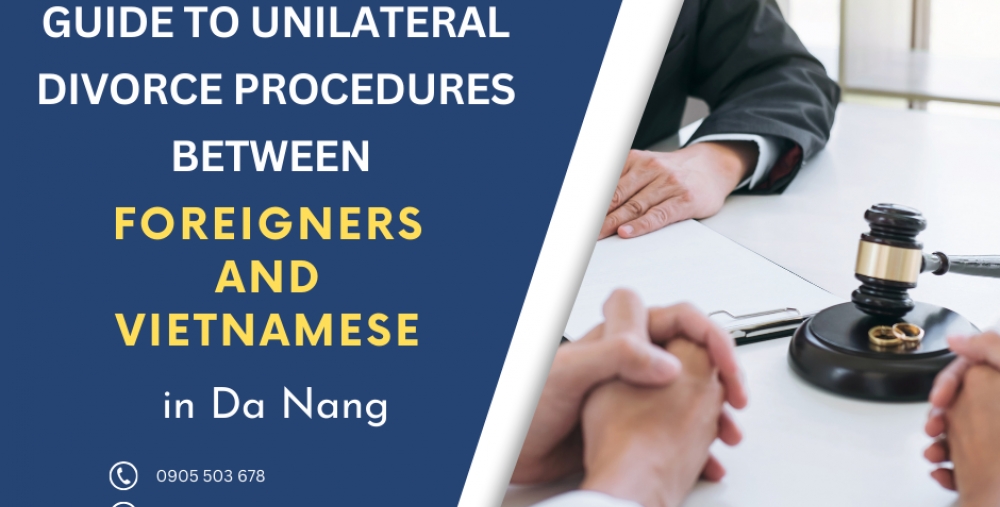 GUIDE TO UNILATERAL DIVORCE PROCEDURES BETWEEN FOREIGNERS AND VIETNAMESE IN DA NANG