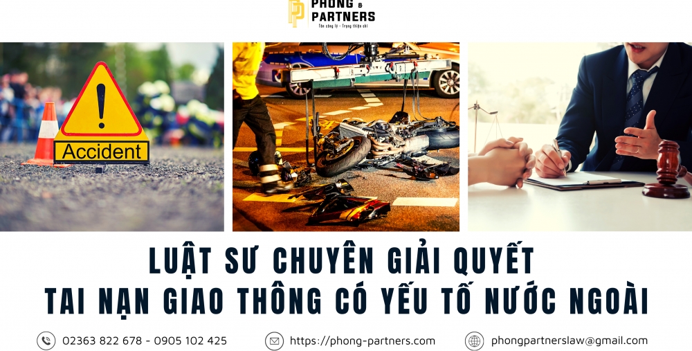 LUẬT SƯ CHUYÊN GIẢI QUYẾT TAI NẠN GIAO THÔNG CÓ YẾU TỐ NƯỚC NGOÀI TẠI VIỆT NAM