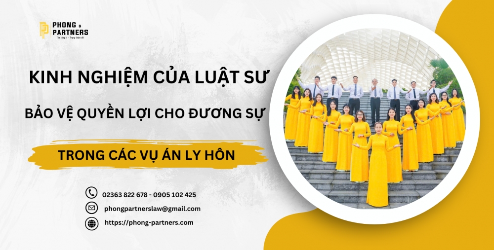 KINH NGHIỆM CỦA LUẬT SƯ BẢO VỆ QUYỀN LỢI CHO ĐƯƠNG SỰ TRONG CÁC VỤ ÁN LY HÔN