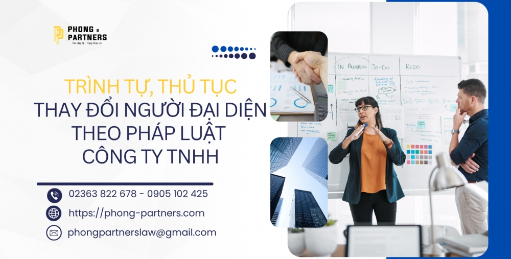 TRÌNH TỰ, THỦ TỤC THAY ĐỔI NGƯỜI ĐẠI DIỆN THEO PHÁP LUẬT CÔNG TY TRÁCH NHIỆM HỮU HẠN