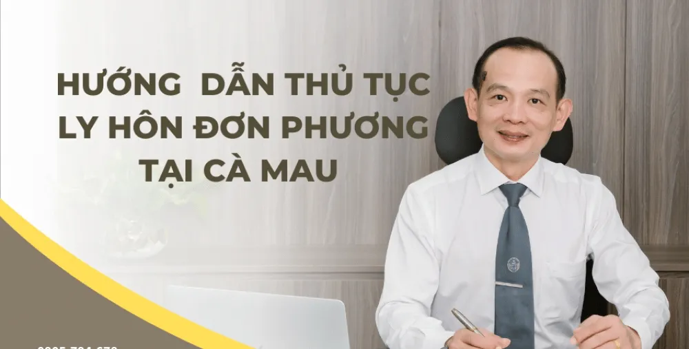 HƯỚNG DẪN THỦ TỤC LY HÔN ĐƠN PHƯƠNG TẠI CÀ MAU
