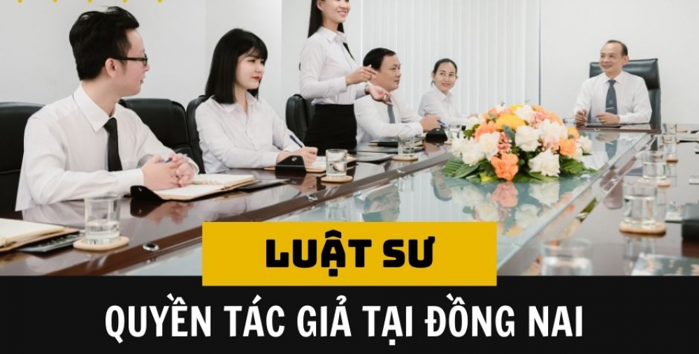 LUẬT SƯ QUYỀN TÁC GIẢ TẠI ĐỒNG NAI