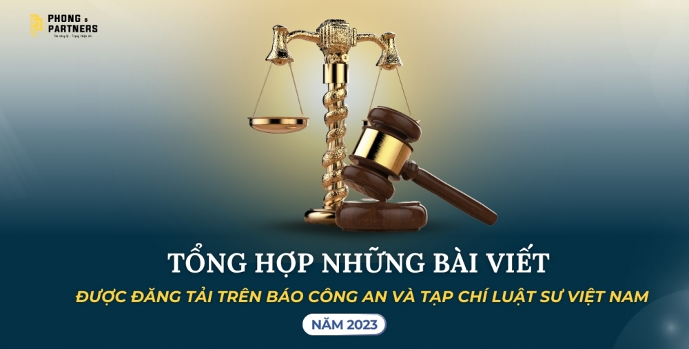 TỔNG HỢP CÁC NHỮNG BÀI VIẾT ĐƯỢC ĐĂNG TẢI TRÊN BÁO CÔNG AN VÀ TẠP CHÍ LUẬT SƯ VIỆT NAM 2023