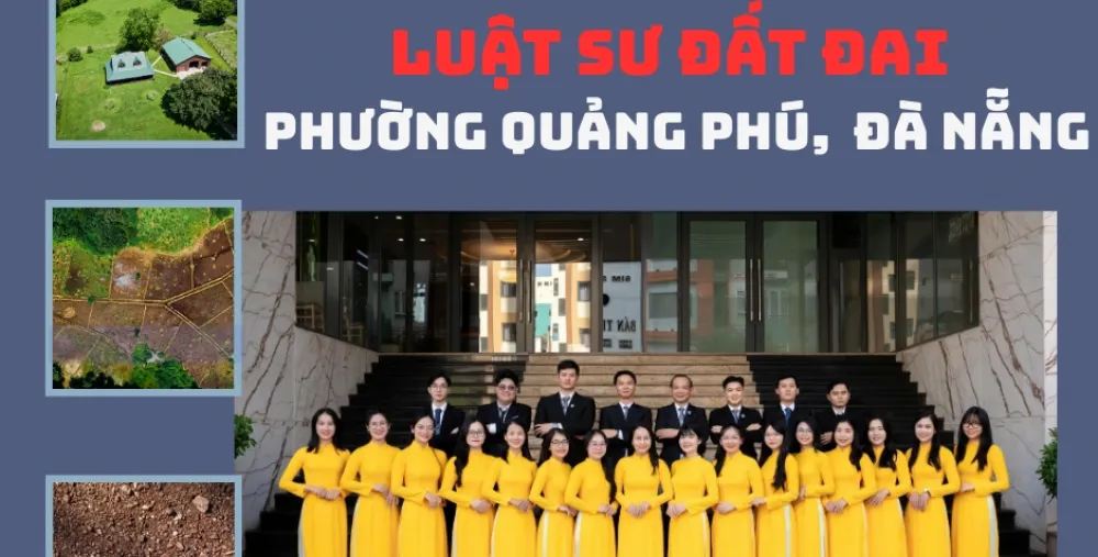 LUẬT SƯ ĐẤT ĐAI PHƯỜNG QUẢNG PHÚ, THÀNH PHỐ ĐÀ NẴNG