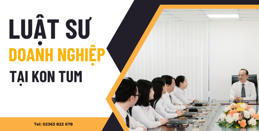 LUẬT SƯ DOANH NGHIỆP TẠI KONTUM