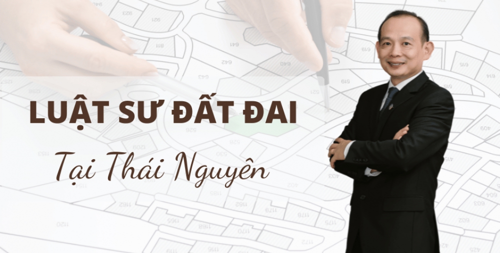 LUẬT SƯ ĐẤT ĐAI TẠI THÁI NGUYÊN