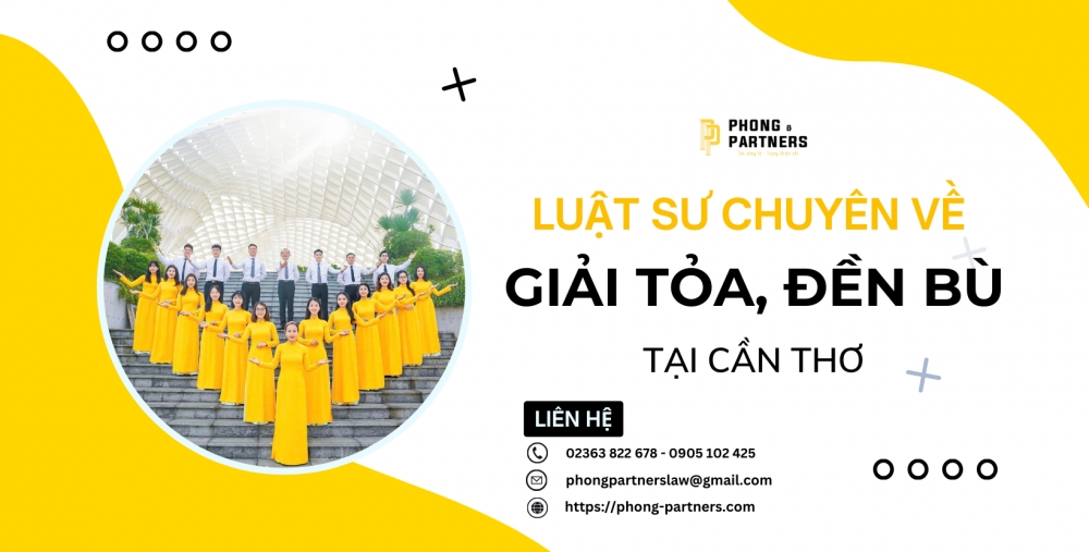 LUẬT SƯ CHUYÊN VỀ GIẢI TỎA, ĐỀN BÙ TẠI CẦN THƠ