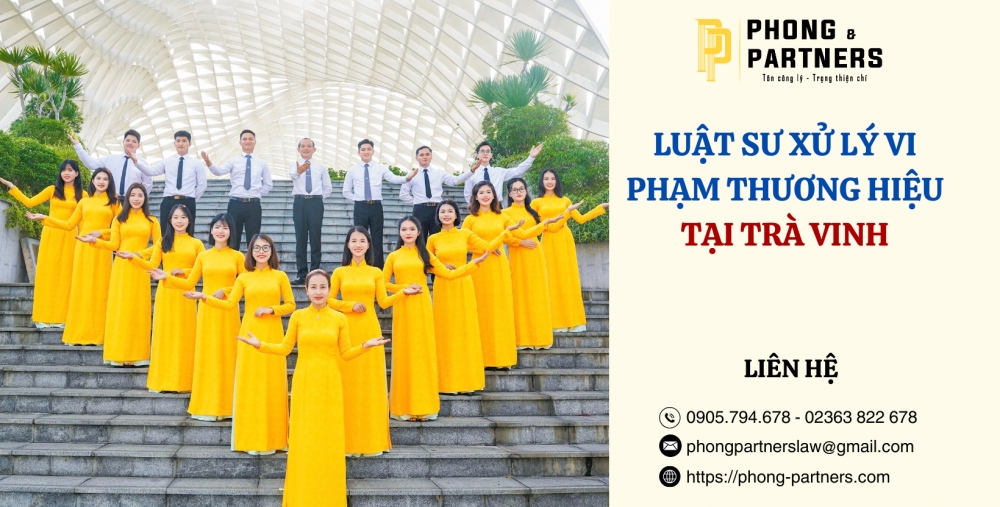 LUẬT SƯ XỬ LÝ VI PHẠM THƯƠNG HIỆU TẠI TRÀ VINH