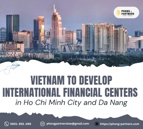 VIETNAM TO DEVELOP INTERNATIONAL FINANCIAL CENTERS IN HO CHI MINH CITY AND DA NANG