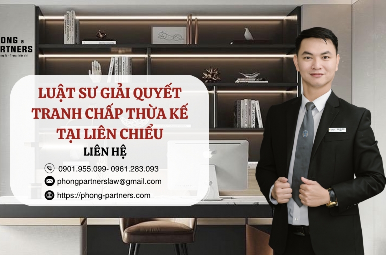 LUẬT SƯ GIẢI QUYẾT TRANH CHẤP THỪA KẾ TẠI LIÊN CHIỂU