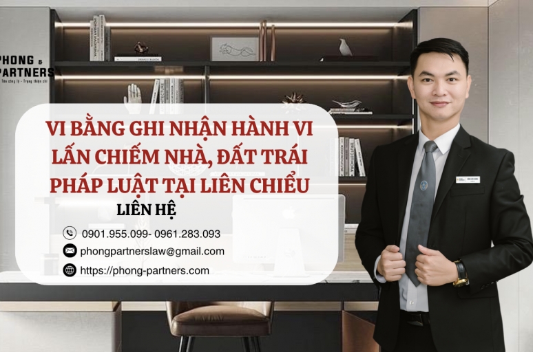 VI BẰNG GHI NHẬN HÀNH VI LẤN CHIẾM NHÀ, ĐẤT TRÁI PHÁP LUẬT TẠI LIÊN CHIỂU